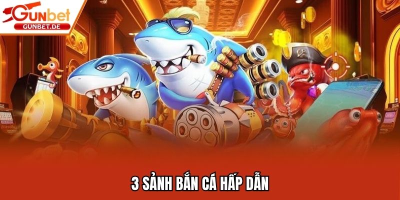 3 sảnh bắn cá hấp dẫn