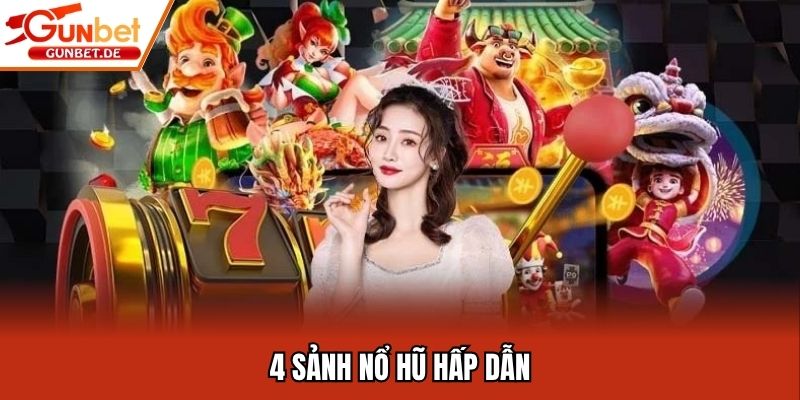 4 sảnh nổ hũ hấp dẫn