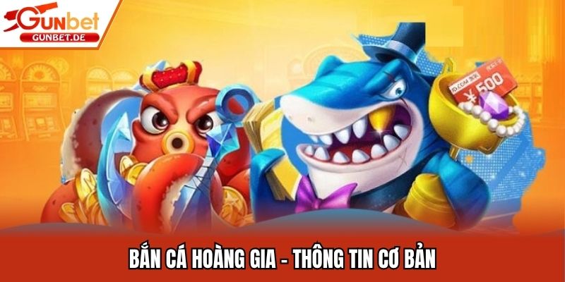 Bắn cá hoàng gia - Thông tin cơ bản