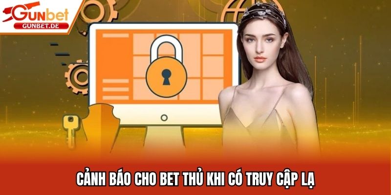 Cảnh báo cho bet thủ khi có truy cập lạ