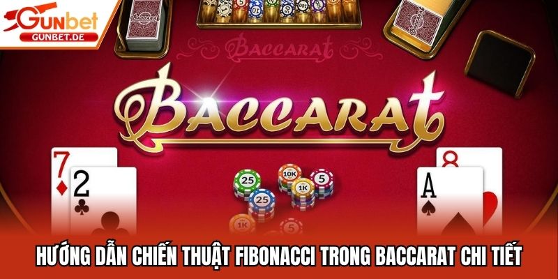 Hướng Dẫn Chiến Thuật Fibonacci Trong Baccarat Chi Tiết