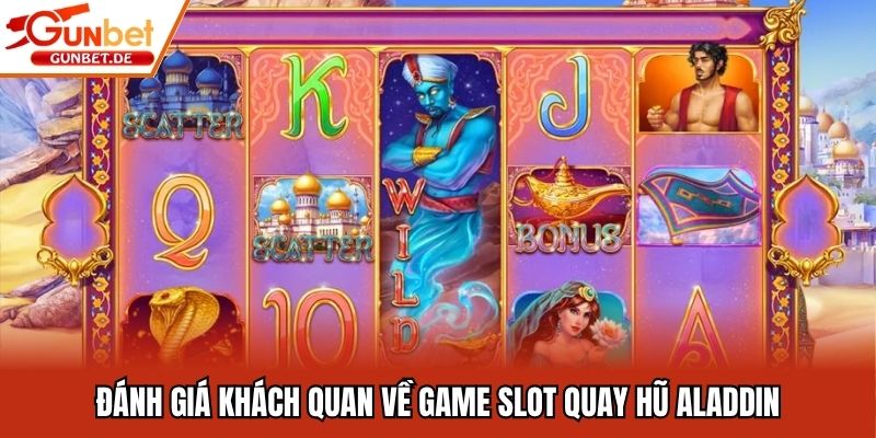 Đánh giá khách quan về game slot quay hũ Aladdin