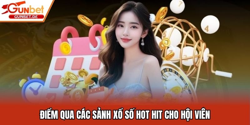 Điểm qua các sảnh xổ số hot hit cho hội viên