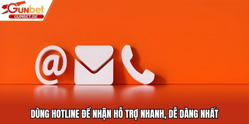 Dùng hotline để nhận hỗ trợ nhanh, dễ dàng nhất