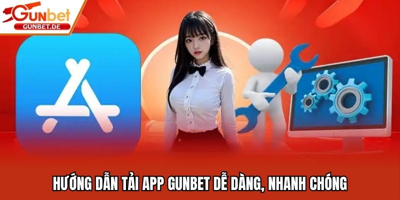 Hướng dẫn tải app Gunbet dễ dàng, nhanh chóng
