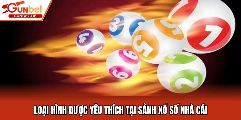 Loại hình được yêu thích tại sảnh xổ số nhà cái