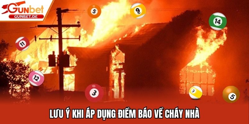 Lưu ý khi áp dụng điềm báo về cháy nhà