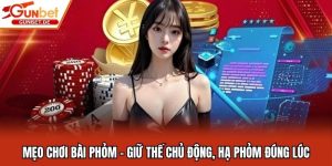 Mẹo Chơi Bài Phỏm - Giữ Thế Chủ Động, Hạ Phỏm Đúng Lúc