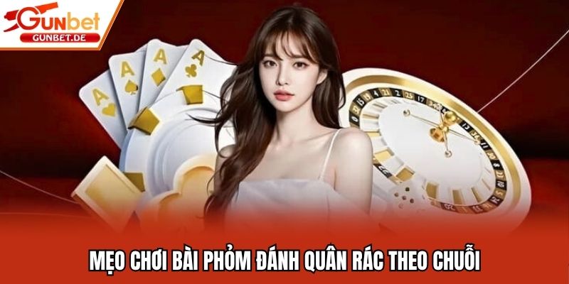 Mẹo chơi bài phỏm đánh quân rác theo chuỗi