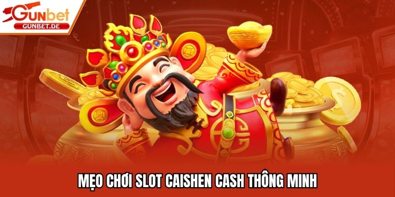Mẹo chơi slot Caishen Cash thông minh