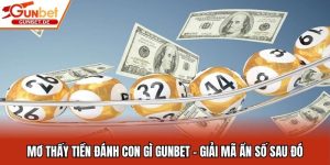 Mơ Thấy Tiền Đánh Con Gì Gunbet - Giải Mã Ẩn Số Sau Đó