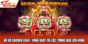 Nổ Hũ Caishen Cash - Vòng Quay Tài Lộc, Trúng Quà Liên Hoàn
