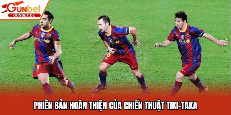 Phiên bản hoàn thiện của chiến thuật tiki-taka