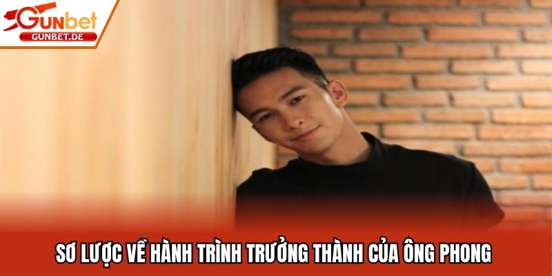 Sơ lược về hành trình trưởng thành của ông Phong
