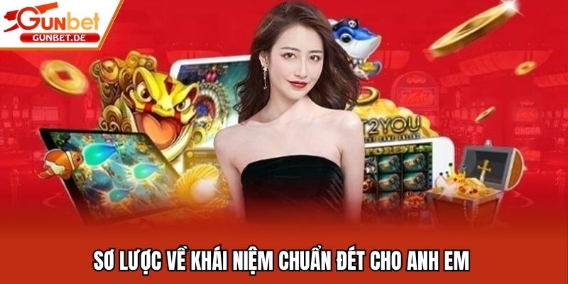 Sơ lược về khái niệm chuẩn đét cho anh em