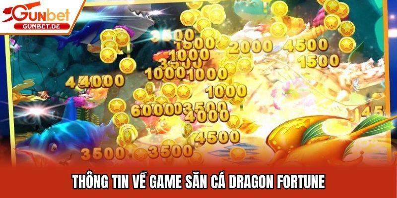 Thông tin về game săn cá Dragon Fortune