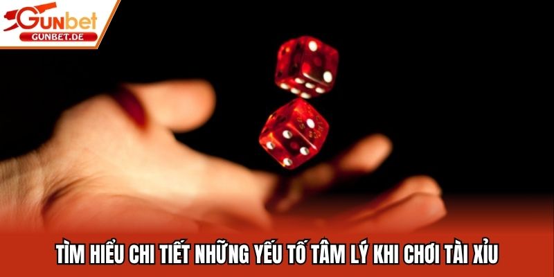 Tìm hiểu chi tiết những yếu tố tâm lý khi chơi tài xỉu