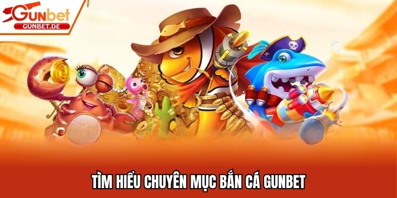 Tìm hiểu chuyên mục bắn cá Gunbet