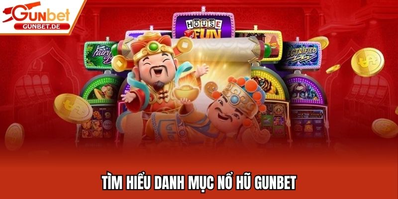 Tìm hiểu danh mục nổ hũ Gunbet