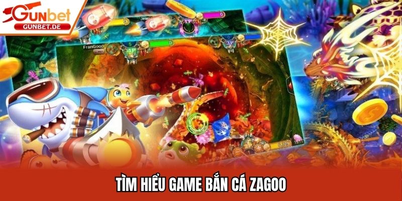 Tìm hiểu game bắn cá Zagoo