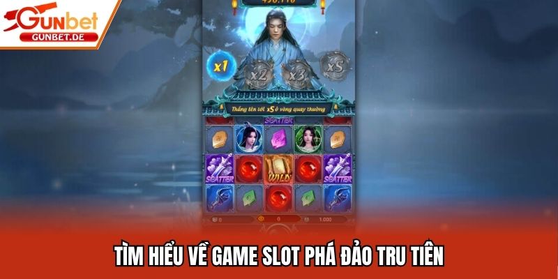 Tìm hiểu về game slot Phá đảo Tru Tiên