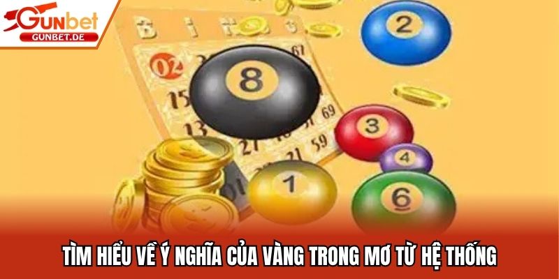Tìm hiểu về ý nghĩa của vàng trong mơ từ hệ thống