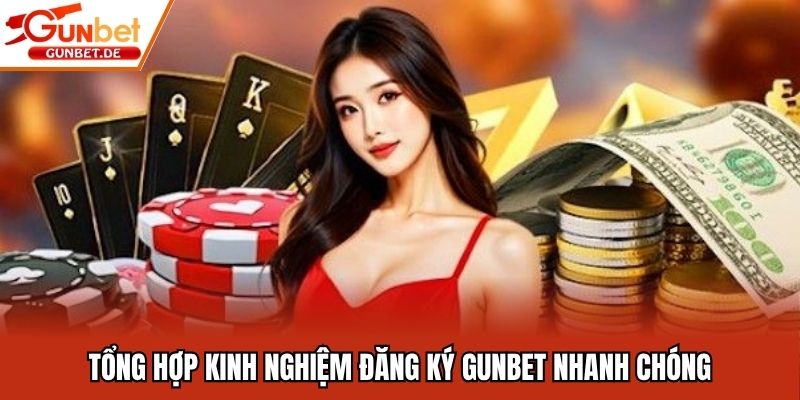 Tổng hợp kinh nghiệm đăng ký Gunbet nhanh chóng