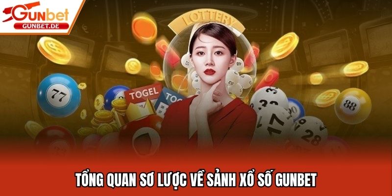 Tổng quan sơ lược về sảnh xổ số Gunbet
