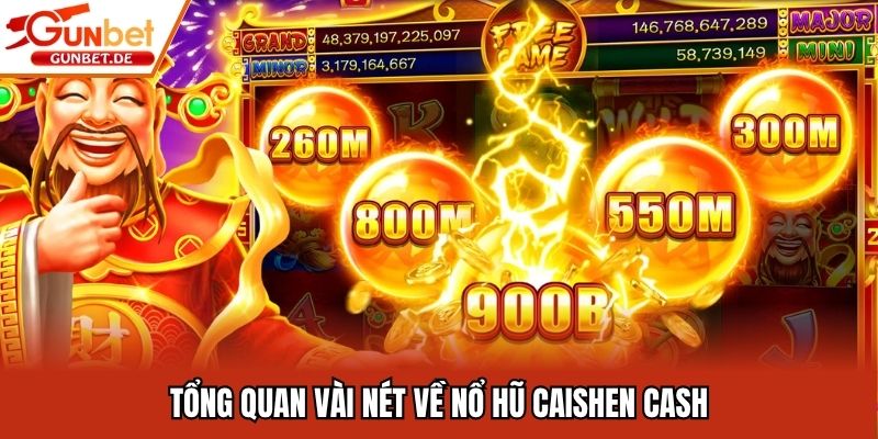 Tổng quan vài nét về nổ hũ Caishen Cash