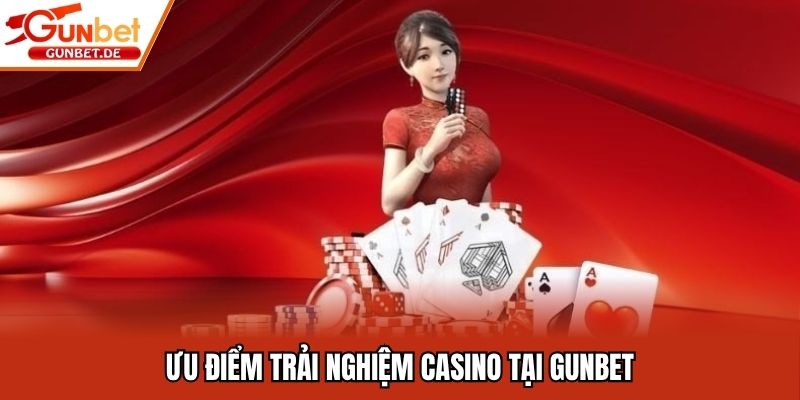 Ưu điểm trải nghiệm casino tại Gunbet