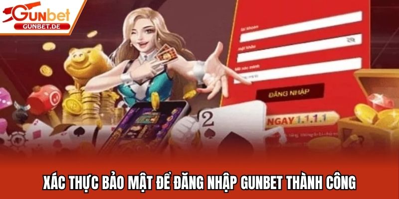 Xác thực bảo mật để đăng nhập Gunbet thành công